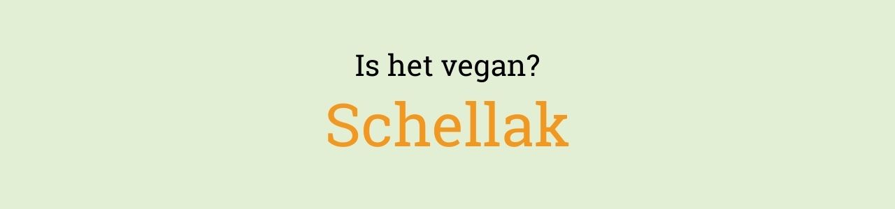 Is het vegan? Schellak