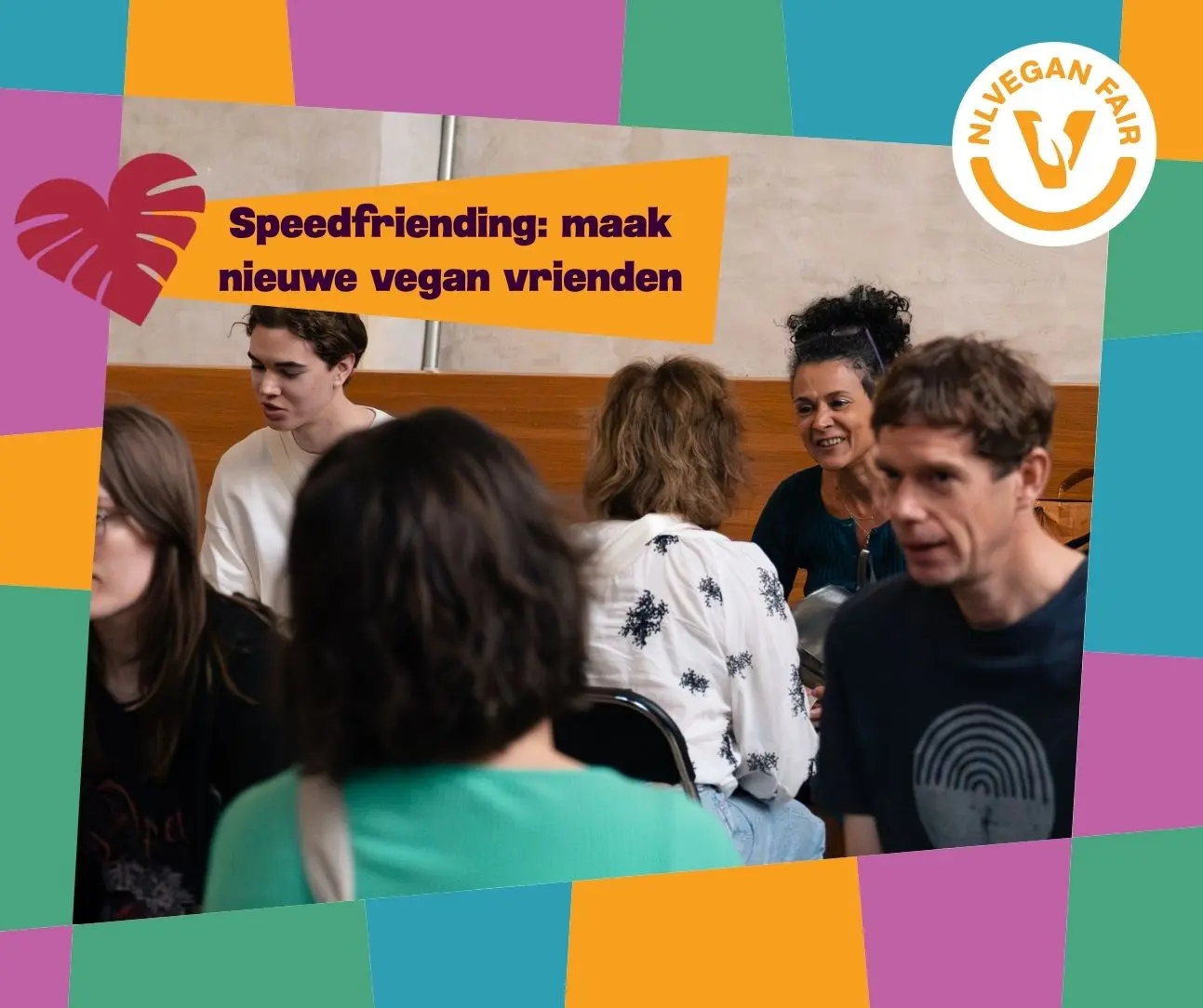 Duurzame Dates NLVegan Fair 2026 Kleurig fotoframe met daarin een foto van een groep mensen die tegenover elkaar zitten. Met ernaast de tekst Speedfriending, maak nieuwe vegan vrienden