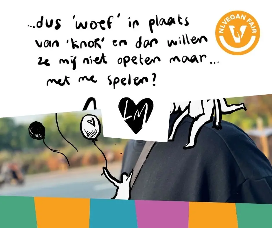 Iemand met getekende dieren op zijn schouder en voor zich: dus woef in plaats van knor en dan willen zij mij niet opeten maar met me spelen? Met daarvoor het logo van LekkerMenselijk en dat van NLVegan Fair.